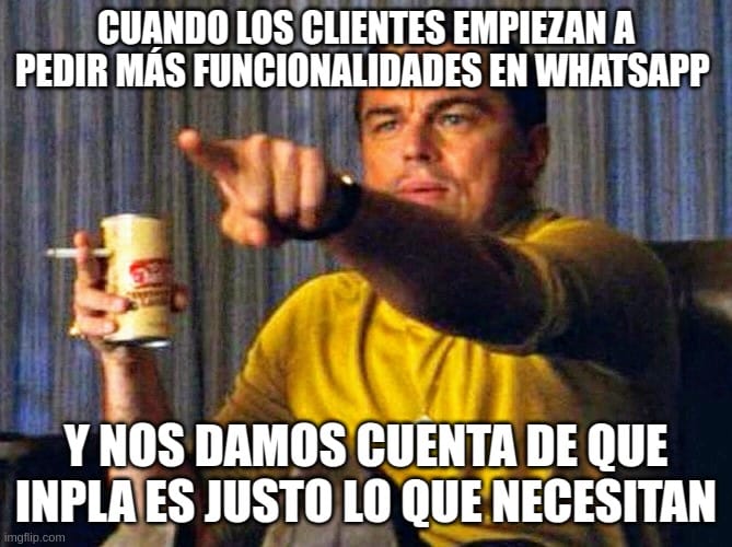 Meme Leonardo DiCaprio when he understands that Inpla is the way.